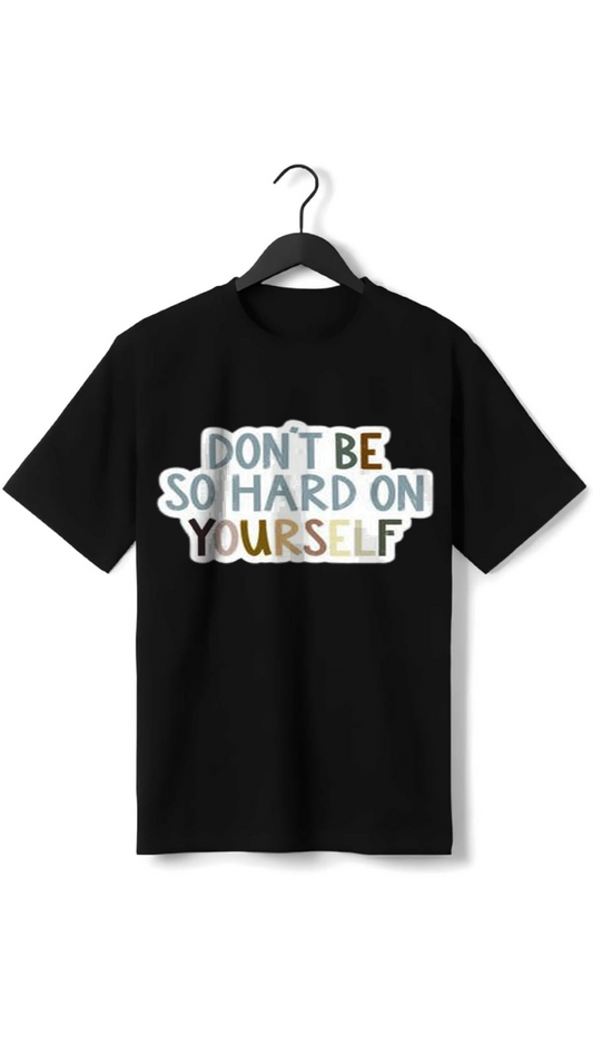 PLUS SIZE DONT BE HARD ON YOURSELF PRINT UNISEX T-SHIRT