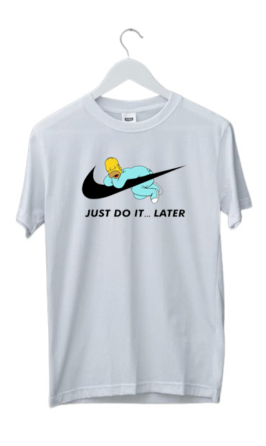 JUST DO IT.... LATER PRINT UNISEX T-SHIRT