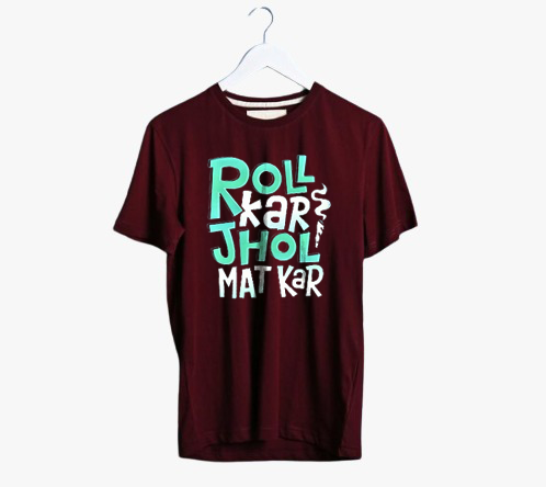 ROLL KAR JHOL MAT KAR PRINT UNISEX T-SHIRT