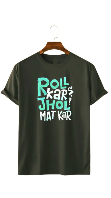 ROLL KAR JHOL MAT KAR PRINT UNISEX T-SHIRT