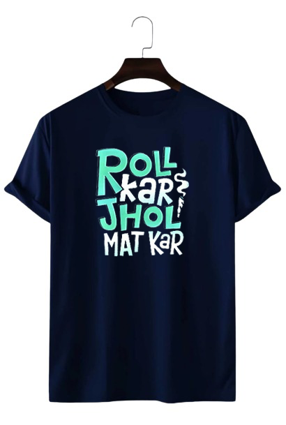 ROLL KAR JHOL MAT KAR PRINT UNISEX T-SHIRT