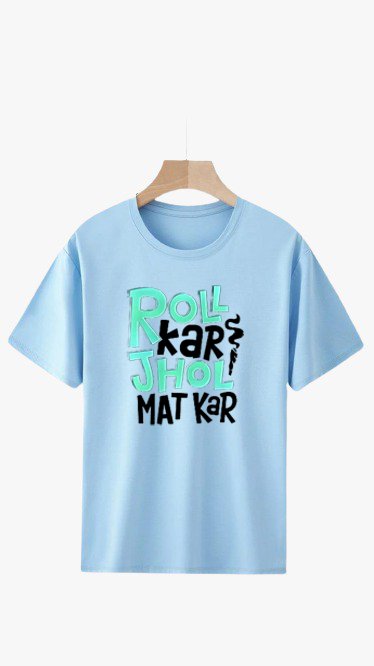 ROLL KAR JHOL MAT KAR PRINT UNISEX T-SHIRT