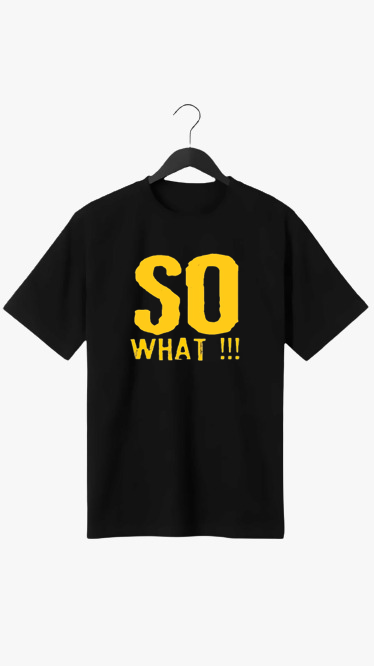 SO WHAT!!! PRINT UNISEX T-SHIRT