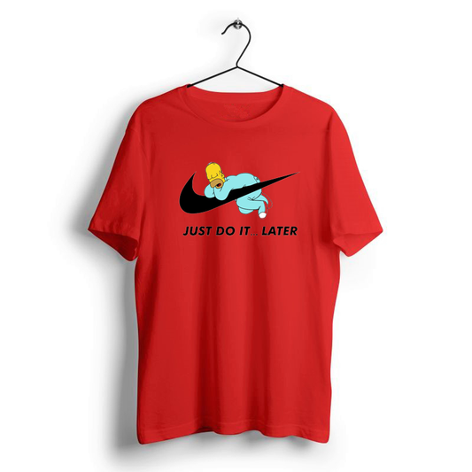 JUST DO IT....LATER CANDY RED PRINT UNISEX T-SHIRT