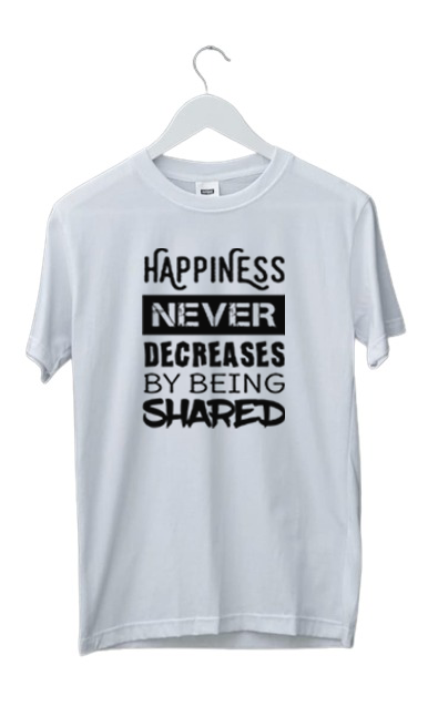 HAPPINESS NEVER SHARED PRINT UNISEX T-SHIRT