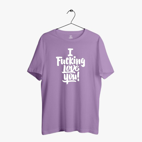 I FUCKING LOVE YOU! PRINT UNISEX T-SHIRT