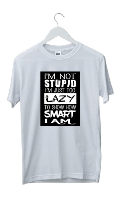 I AM NOT STUPID.. PRINT UNISEX T-SHIRT