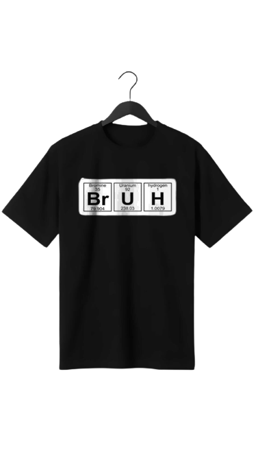 BRUH PERODIC PRINTED  PRINT UNISEX T-SHIRT